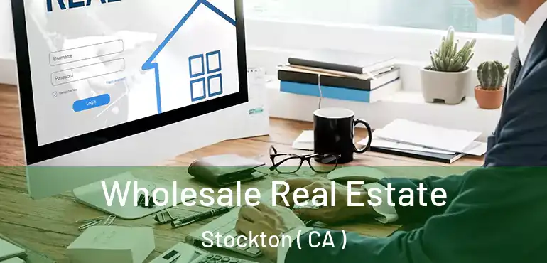  Wholesale Real Estate Stockton ( CA )