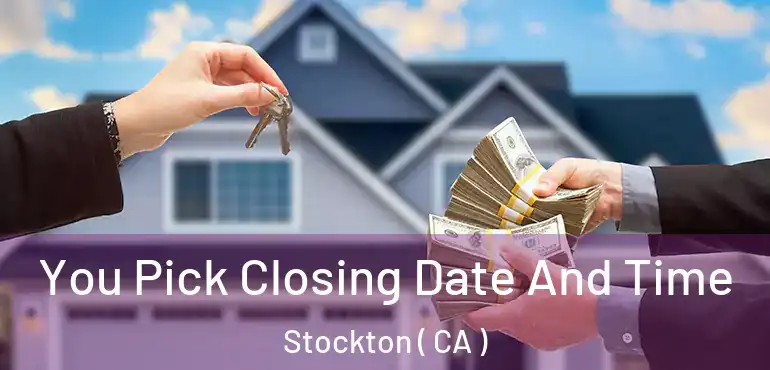  You Pick Closing Date And Time Stockton ( CA )